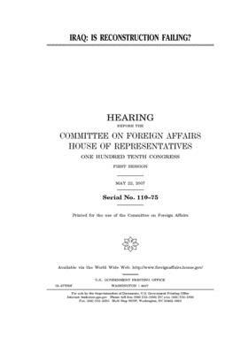 Iraq: is reconstruction failing? by United Stat Congress, Committee on Foreign Affairs (house), United States House of Representatives