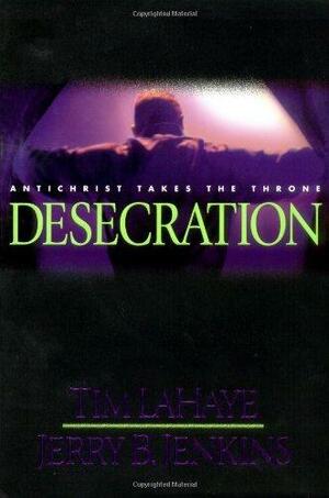 Desecration : Antichrist Takes the Throne by Tim LaHaye