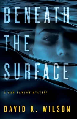 Beneath the Surface by David K. Wilson