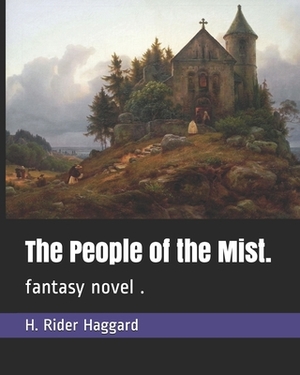 The People of the Mist.: fantasy novel . by H. Rider Haggard