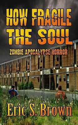 How Fragile The Soul by Eric S. Brown