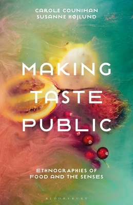 Making Taste Public: Ethnographies of Food and the Senses by 