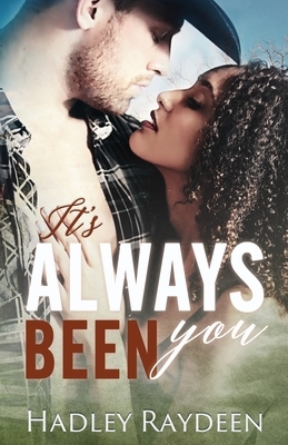 It's Always Been You by Hadley Raydeen