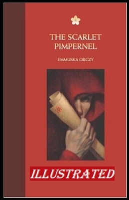 The Scarlet Pimpernel Illustrated by Baroness Orczy