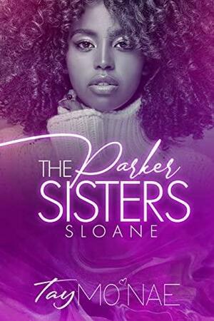 The Parker Sisters: Sloane by Tay Mo'Nae