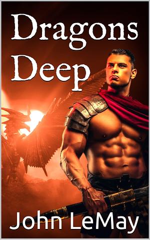 Dragons Deep by John LeMay, John LeMay