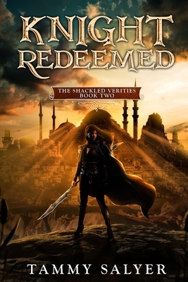 Knight Redeemed: The Shackled Verities (Book Two) by Tammy Salyer