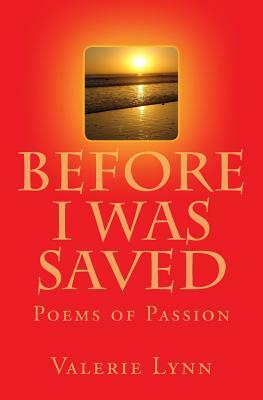 Before I Was Saved: Poems of Passion by Valerie Lynn