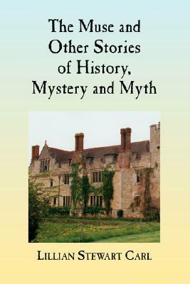 The Muse and Other Stories of History, Mystery and Myth by Lillian Stewart Carl