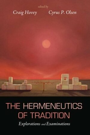 The Hermeneutics of Tradition by Cyrus P. Olsen, Craig Hovey