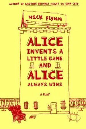 Alice Invents a Little Game and Alice Always Wins by Nick Flynn