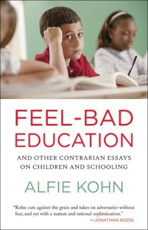 Feel-Bad Education: And Other Contrarian Essays on Children and Schooling by Alfie Kohn