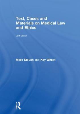 Text, Cases and Materials on Medical Law and Ethics by Marc Stauch, Kay Wheat
