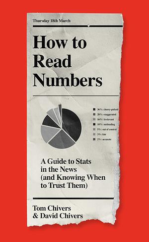 How to Read Numbers: A Guide to Statistics in the News by Tom Chivers, Tom Chivers, David Chivers