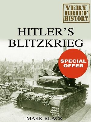 Hitler's Blitzkrieg: A Very Brief History by Mark Black