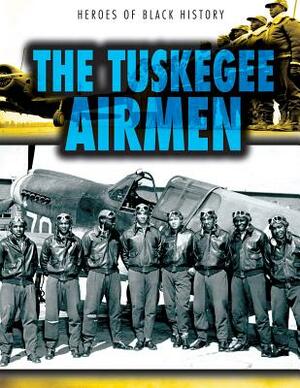 The Tuskegee Airmen by John M. Shea