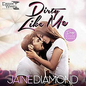 Dirty Like Me by Jaine Diamond