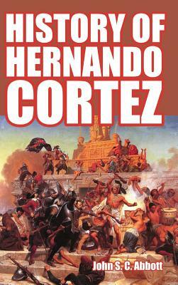 History of Hernando Cortez by John S.C. Abbott