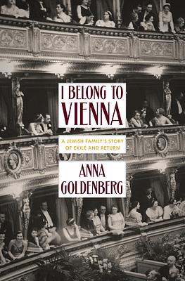 I Belong to Vienna: A Jewish Family's Story of Exile and Return by Anna Goldenberg