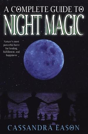 A Complete Guide to Night Magic by Cassandra Eason