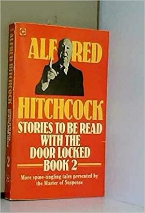 Alfred Hitchcock Presents Stories to be Read with the Door Locked, Book 2 by Alfred Hitchcock