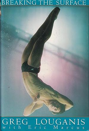 Breaking the Surface by Eric Marcus, Greg Louganis