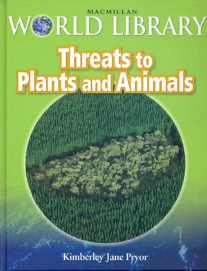 Threats to Plants and Animals by Kimberley Jane Pryor