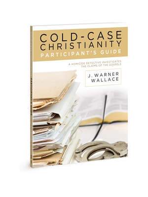 Cold-Case Christianity Participant's Guide: A Homicide Detective Investigates the Claims of the Gospels by J. Warner Wallace