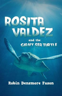 Rosita Valdez: And the Giant Sea Turtle by Robin Densmore Fuson