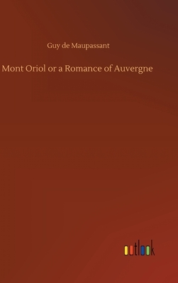 Mont Oriol or a Romance of Auvergne by Guy de Maupassant