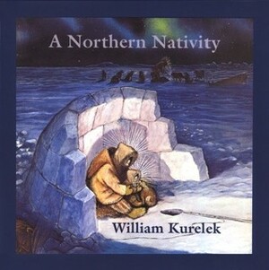 A Northern Nativity: Christmas Dreams of a Prairie Boy by William Kurelek