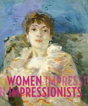 Women Impressionists: Berthe Morisot, Mary Cassatt, Eva Gonzal�s, Marie Bracquemond by Sylvie Patry, Linda Nochlin, Ingrid Pfeiffer
