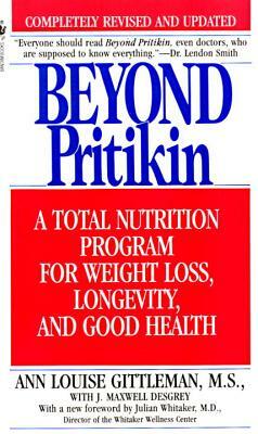Beyond Pritikin: A Total Nutrition Program for Rapid Weight Loss, Longevity, & Good Health by Ann Louise Gittleman