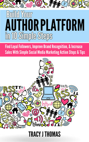 Build Your Author Platform in 10 Simple Steps by Tracy J. Thomas