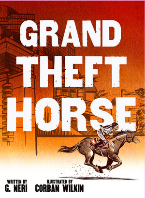 Grand Theft Horse: A Graphic Novel by G. Neri