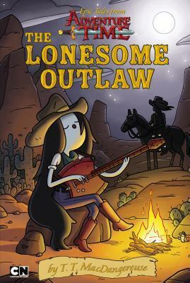 Epic Tales from Adventure Time: the Lonesome Outlaw by T.T. MacDangereuse