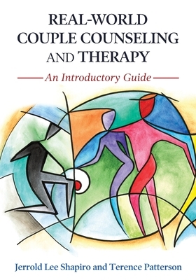 Real-World Couple Counseling and Therapy: An Introductory Guide by Jerrold Lee Shapiro, Terence Patterson