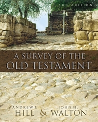 A Survey of the Old Testament by John H. Walton, Andrew E. Hill