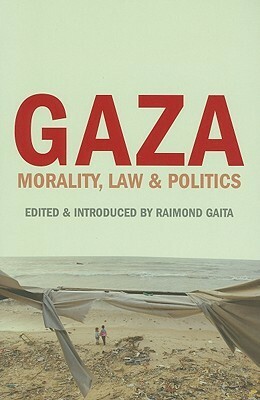 Gaza: Morality, Law & Politics by Raimond Gaita