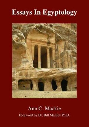 Essays In Egyptology by Ann C. Mackie, Bill Manley