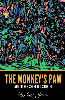 The Monkey's Paw and Other Selected Stories by W.W. Jacobs