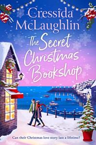 The Secret Christmas Bookshop: A romantic cosy and festive novel about love and friendship at Christmas by Cressida McLaughlin