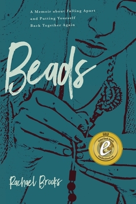 Beads: A Memoir about Falling Apart and Putting Yourself Back Together Again by Rachael Brooks