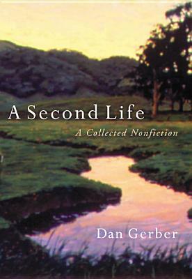 A Second Life: A Collected Nonfiction by Dan Gerber