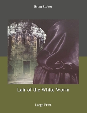 Lair of the White Worm: Large Print by Bram Stoker