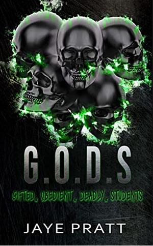 G.O.D.S: Gifted. Obedient. Deadly. Students. by Jaye Pratt