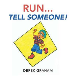 Run . . . Tell Someone! by Derek Graham