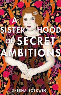 A Sisterhood of Secret Ambitions by Sheena Boekweg