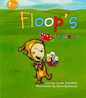 Floop's Flowers by Carole Tremblay