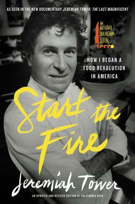 Start the Fire: How I Began a Food Revolution in America by Jeremiah Tower